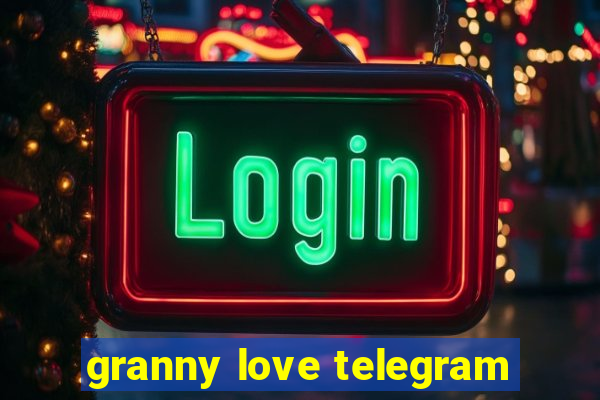 granny love telegram